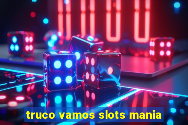 truco vamos slots mania